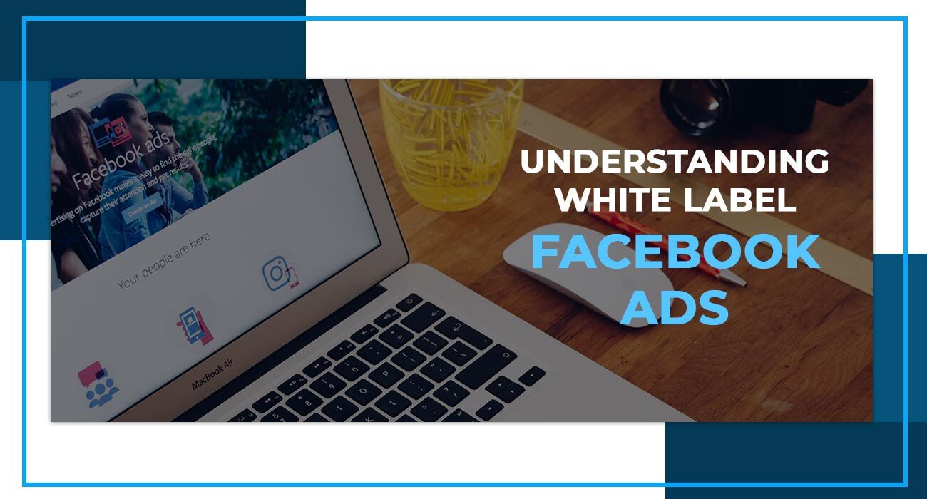 Understanding-White-label-Facebook-ads-min